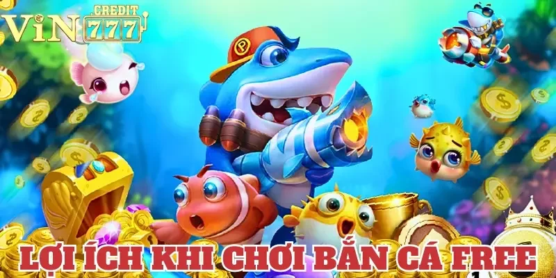 game bắn cá miễn phí Tham gia bắn cá free đem lại nhiều lợi ích cho cược thủ